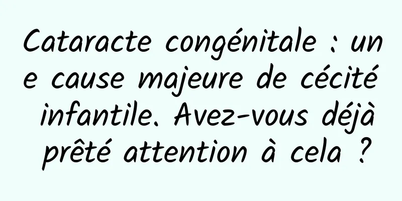Cataracte congénitale : une cause majeure de cécité infantile. Avez-vous déjà prêté attention à cela ?