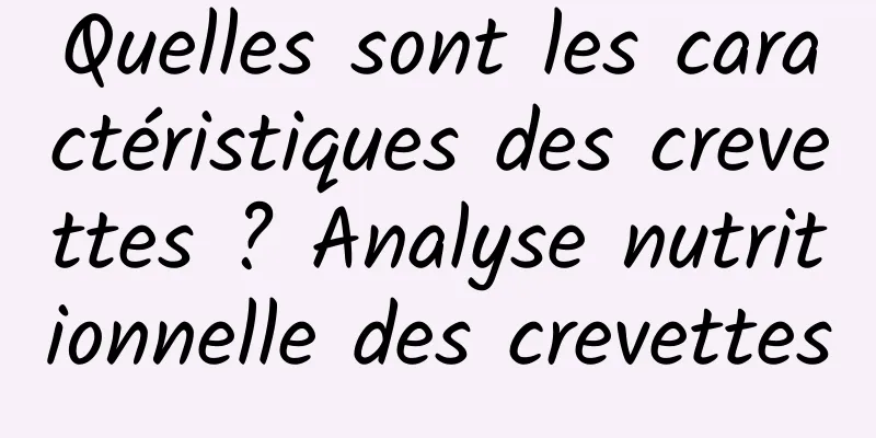 Quelles sont les caractéristiques des crevettes ? Analyse nutritionnelle des crevettes