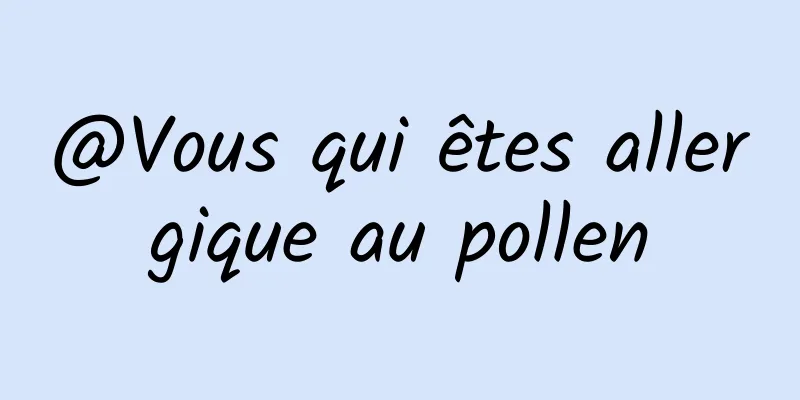 @Vous qui êtes allergique au pollen
