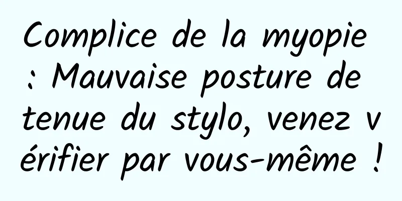 Complice de la myopie : Mauvaise posture de tenue du stylo, venez vérifier par vous-même !