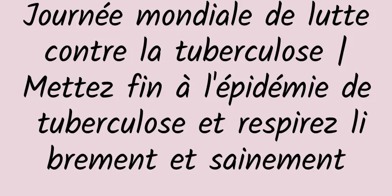 Journée mondiale de lutte contre la tuberculose | Mettez fin à l'épidémie de tuberculose et respirez librement et sainement