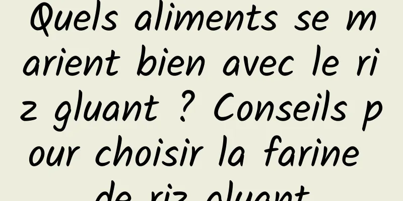 Quels aliments se marient bien avec le riz gluant ? Conseils pour choisir la farine de riz gluant