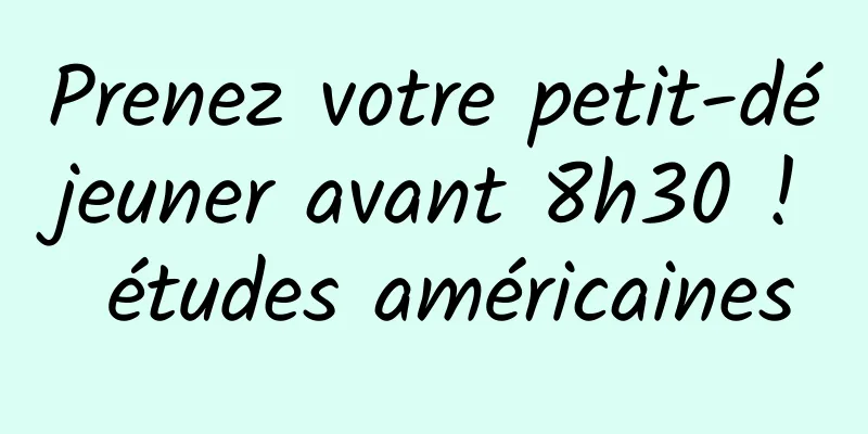 Prenez votre petit-déjeuner avant 8h30 ! études américaines