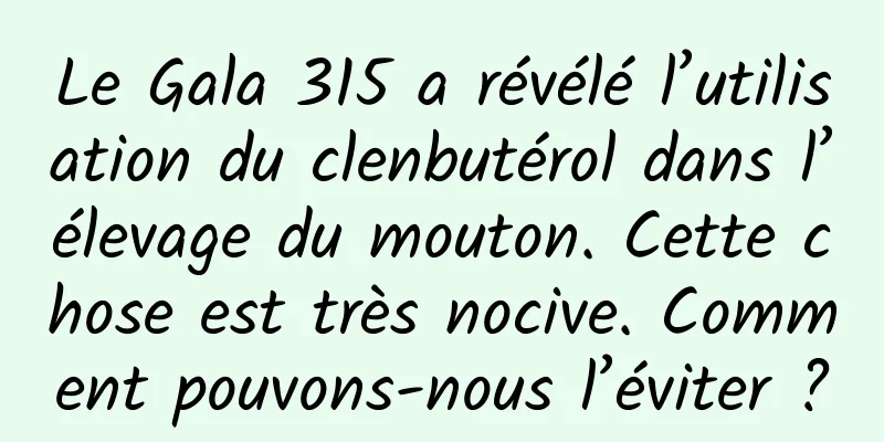 Le Gala 315 a révélé l’utilisation du clenbutérol dans l’élevage du mouton. Cette chose est très nocive. Comment pouvons-nous l’éviter ?