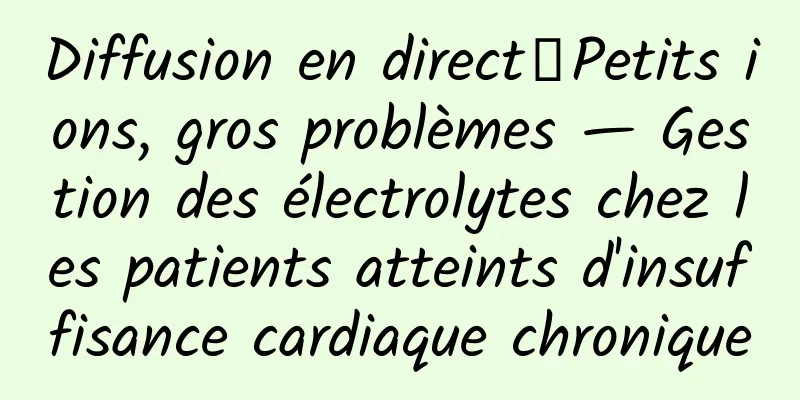Diffusion en direct｜Petits ions, gros problèmes — Gestion des électrolytes chez les patients atteints d'insuffisance cardiaque chronique