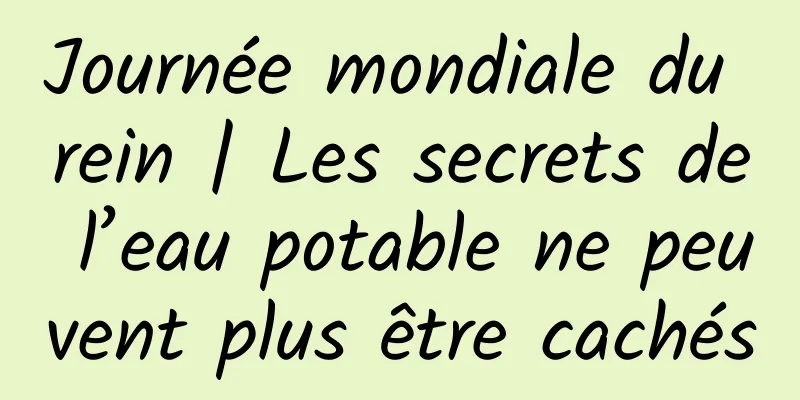 Journée mondiale du rein | Les secrets de l’eau potable ne peuvent plus être cachés