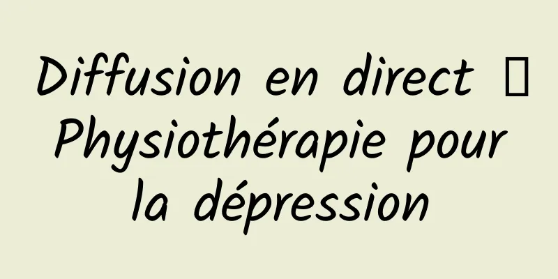 Diffusion en direct ｜ Physiothérapie pour la dépression