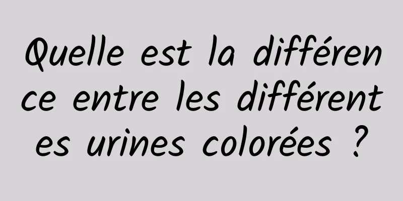 Quelle est la différence entre les différentes urines colorées ?