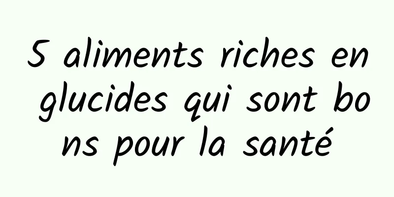 5 aliments riches en glucides qui sont bons pour la santé