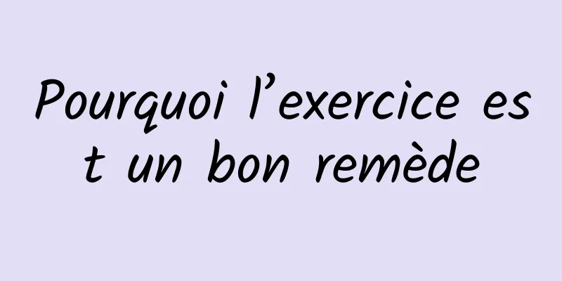 Pourquoi l’exercice est un bon remède
