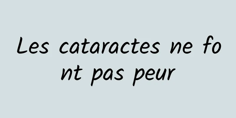 Les cataractes ne font pas peur