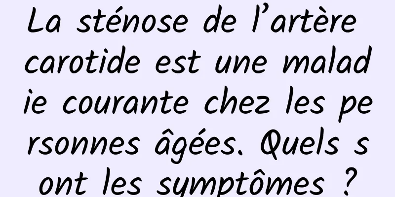 La sténose de l’artère carotide est une maladie courante chez les personnes âgées. Quels sont les symptômes ?