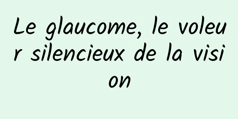 Le glaucome, le voleur silencieux de la vision