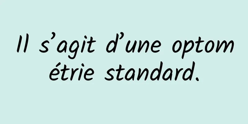 Il s’agit d’une optométrie standard.