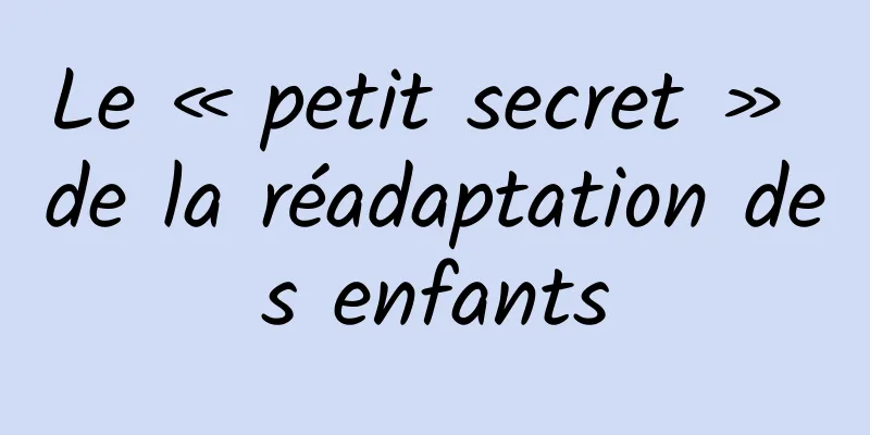 Le « petit secret » de la réadaptation des enfants