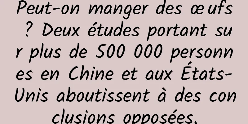 Peut-on manger des œufs ? Deux études portant sur plus de 500 000 personnes en Chine et aux États-Unis aboutissent à des conclusions opposées.
