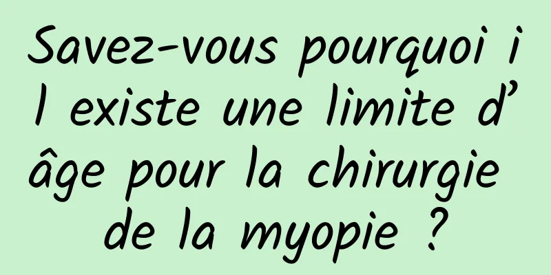 Savez-vous pourquoi il existe une limite d’âge pour la chirurgie de la myopie ?