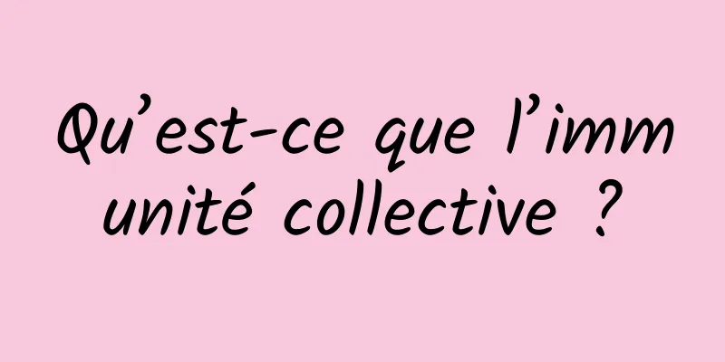 Qu’est-ce que l’immunité collective ?