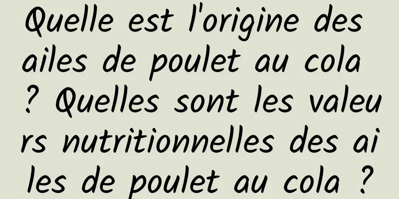 Quelle est l'origine des ailes de poulet au cola ? Quelles sont les valeurs nutritionnelles des ailes de poulet au cola ?