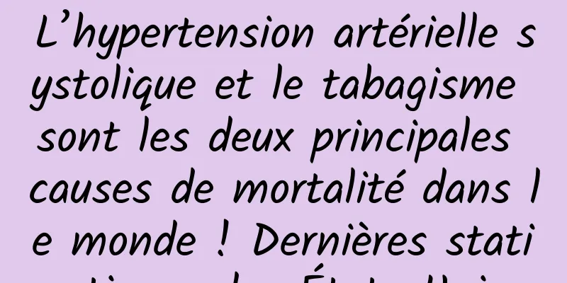 L’hypertension artérielle systolique et le tabagisme sont les deux principales causes de mortalité dans le monde ! Dernières statistiques des États-Unis