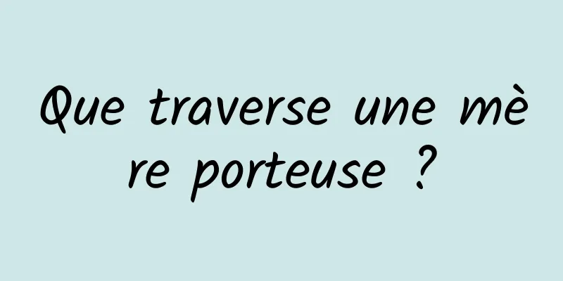 Que traverse une mère porteuse ?