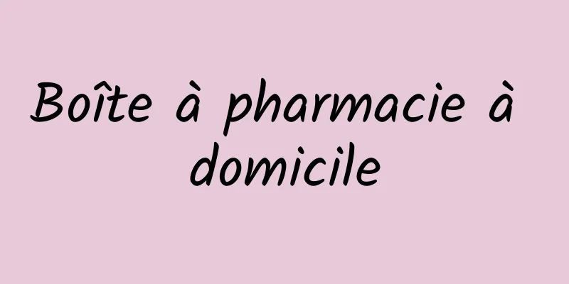 Boîte à pharmacie à domicile