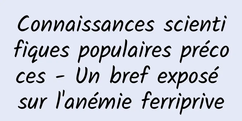 Connaissances scientifiques populaires précoces - Un bref exposé sur l'anémie ferriprive