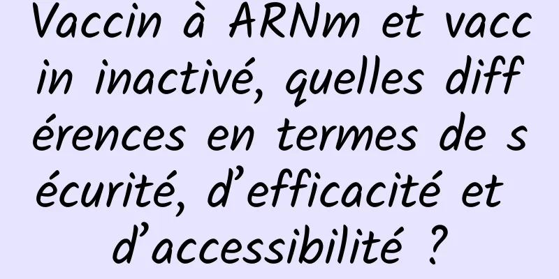 Vaccin à ARNm et vaccin inactivé, quelles différences en termes de sécurité, d’efficacité et d’accessibilité ?