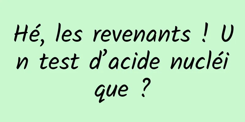 Hé, les revenants ! Un test d’acide nucléique ?