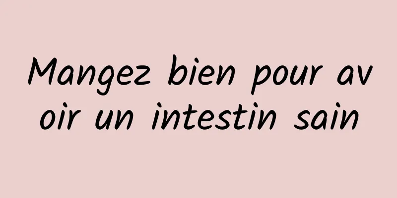 Mangez bien pour avoir un intestin sain
