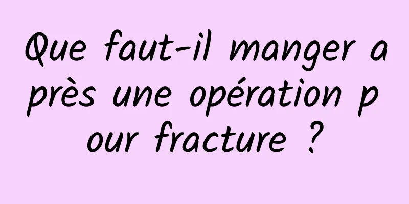 Que faut-il manger après une opération pour fracture ?