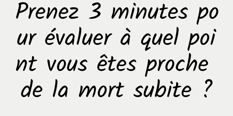 Prenez 3 minutes pour évaluer à quel point vous êtes proche de la mort subite ?