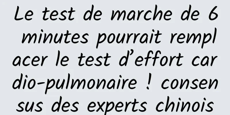 Le test de marche de 6 minutes pourrait remplacer le test d’effort cardio-pulmonaire ! consensus des experts chinois