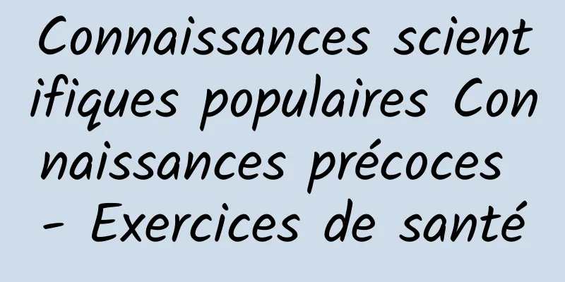 Connaissances scientifiques populaires Connaissances précoces - Exercices de santé