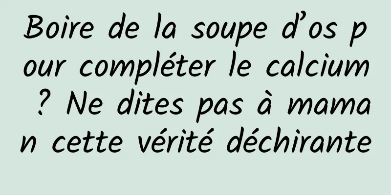 Boire de la soupe d’os pour compléter le calcium ? Ne dites pas à maman cette vérité déchirante
