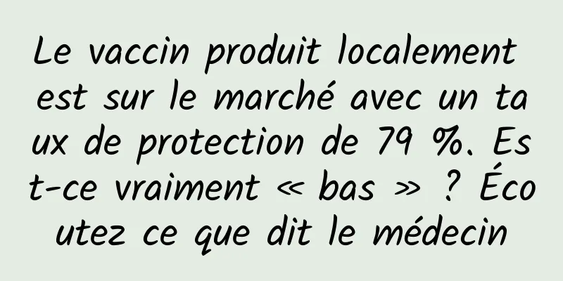 Le vaccin produit localement est sur le marché avec un taux de protection de 79 %. Est-ce vraiment « bas » ? Écoutez ce que dit le médecin
