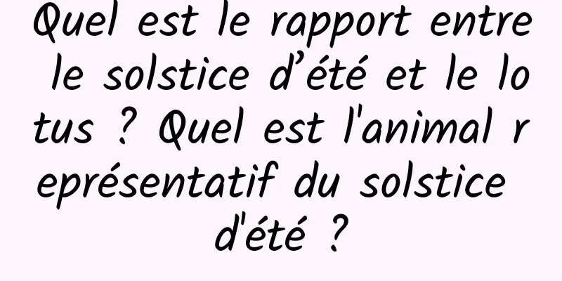 Quel est le rapport entre le solstice d’été et le lotus ? Quel est l'animal représentatif du solstice d'été ?