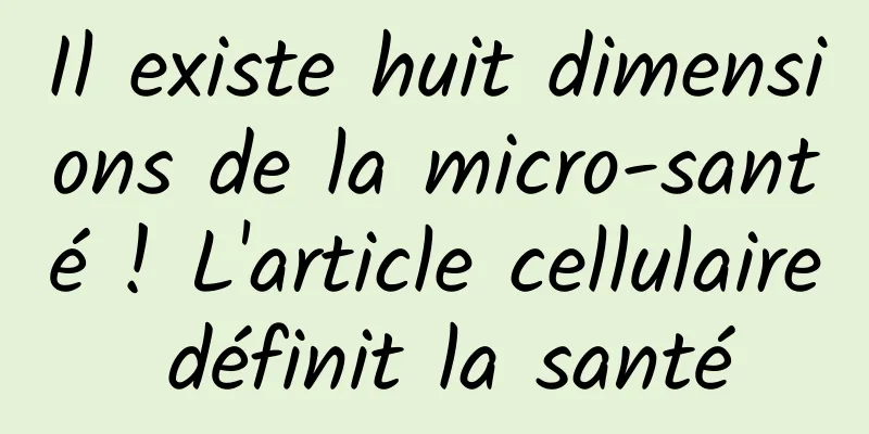 Il existe huit dimensions de la micro-santé ! L'article cellulaire définit la santé