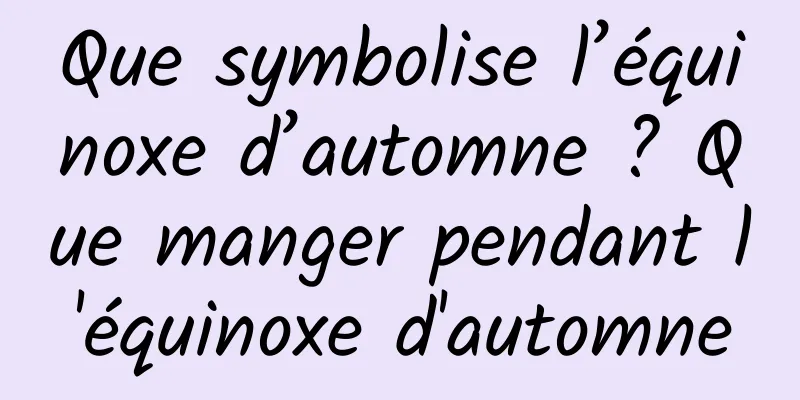 Que symbolise l’équinoxe d’automne ? Que manger pendant l'équinoxe d'automne