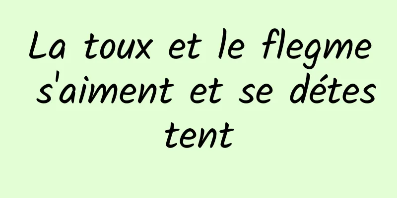 La toux et le flegme s'aiment et se détestent