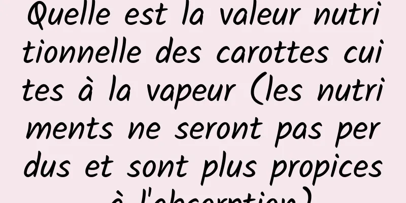 Quelle est la valeur nutritionnelle des carottes cuites à la vapeur (les nutriments ne seront pas perdus et sont plus propices à l'absorption)