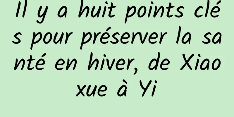 Il y a huit points clés pour préserver la santé en hiver, de Xiaoxue à Yi