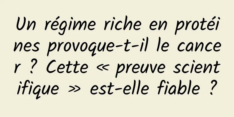 Un régime riche en protéines provoque-t-il le cancer ? Cette « preuve scientifique » est-elle fiable ?