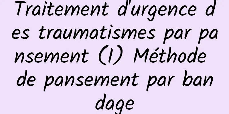 Traitement d'urgence des traumatismes par pansement (I) Méthode de pansement par bandage