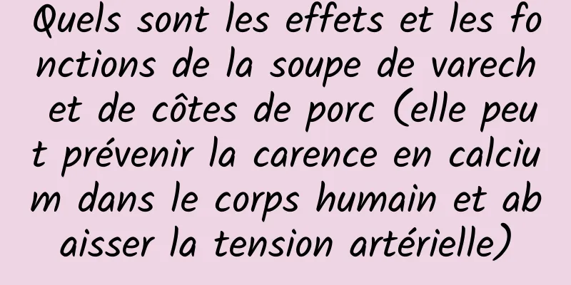Quels sont les effets et les fonctions de la soupe de varech et de côtes de porc (elle peut prévenir la carence en calcium dans le corps humain et abaisser la tension artérielle)