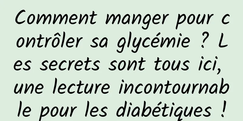 Comment manger pour contrôler sa glycémie ? Les secrets sont tous ici, une lecture incontournable pour les diabétiques !