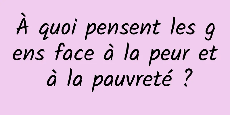 À quoi pensent les gens face à la peur et à la pauvreté ?
