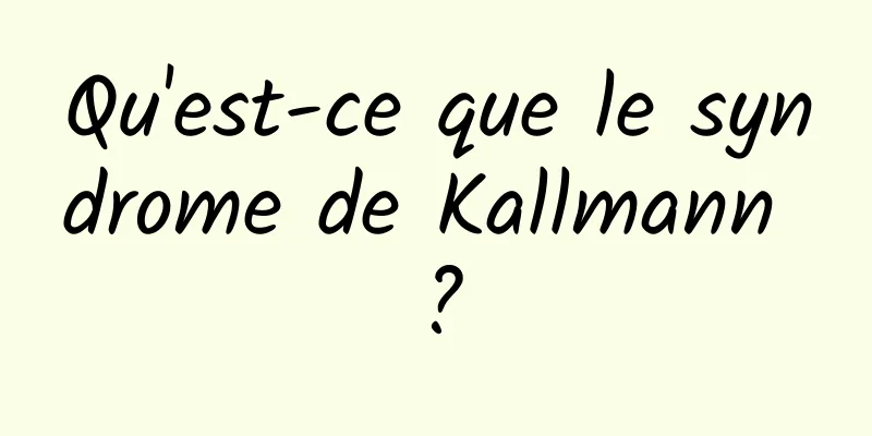 Qu'est-ce que le syndrome de Kallmann ?