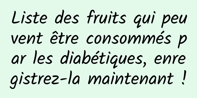Liste des fruits qui peuvent être consommés par les diabétiques, enregistrez-la maintenant !