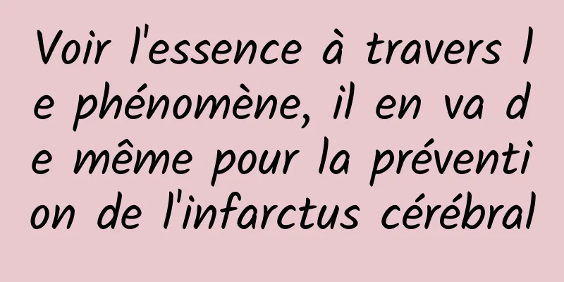 Voir l'essence à travers le phénomène, il en va de même pour la prévention de l'infarctus cérébral